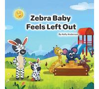 Zebra Baby Feels Left Out: 8 (Zebra Baby Emotional Learning)