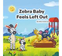 Zebra Baby Feels Left Out (Zebra Baby Emotional Learning Series)