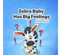 Zebra Baby Has Big Feelings (Zebra Baby Emotional Learning Series)