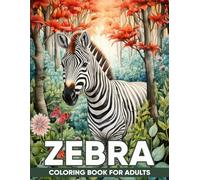 Zebra Coloring Book For Adults: An Adult Coloring Book with 50 Striking Zebra Designs for Relaxation, Stress Relief, and African Inspirations