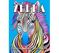 Zebra Coloring Book for Adults: Beautifully Crafted Designs of Zebras for Relaxation and Creativity