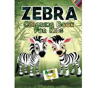 Zebra Coloring Book For Kids: Cute Zebra To Color For Kids, Boys And Girls Who Love Zebra| Fun Zebra Coloring Designs Ages 4-12 with Stress Relieving and Relaxation