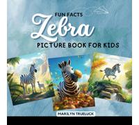 Zebra Fun Facts Picture Book for Kids: 100 Mind-Blowing Educational Unbelievable True Facts You Probably Didn't Know About This Amazing Animal for Children (Wild Animal Creatures Fun Facts Trivia)