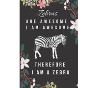 Zebra Notebook - Zebras Are Awesome I Am Awesome: Cute Zebra Gifts For Kids, Men & Women Journal (6x9), 120 Pages