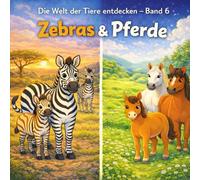 Zebra & Pferde: Die Welt der Tiere entdecken -Band 6 (Tiere hautnah entdecken)