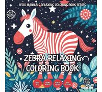 Zebra Relaxing Coloring Book - for Kids, Teens, Adults and Seniors with Easy and Simple Designs for Stress Free Relaxation (Wild Mammals Relaxing ... Easy and Simple Designs for Stress Free Re)