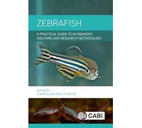 Zebrafish: A Practical Guide to Husbandry, Welfare and Research Methodology