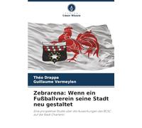 Zebrarena: Wenn ein Fußballverein seine Stadt neu gestaltet: Eine prospektive Studie über die Auswirkungen des RCSC auf die Stadt Charleroi