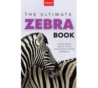 Zebras The Ultimate Zebra Book: A Fun Wildlife Discovery Guide with 100+ Facts, Species Photos, Engaging Quizzes, and Word Search Puzzles for Ages 8-12: 15 (Animal Books for Kids)