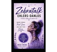 Zebratalk Ehlers-Danlos Tissues From The Inside Out: Where Zebras Feel Seen And Find Their Voice