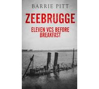 Zeebrugge: Eleven VCs Before Breakfast (Sea of Troubles)