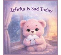 Zefirka Is Sad Today: A Gentle Story About Sadness, Comfort, and Feeling Safe (Zefirka’s Big Little Feelings)
