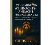 ZEHN MINUTEN WEIHNACHTSANDACHT FÜR FAMILIEN 2025: Tägliche Adventsschriften, Gebete und Betrachtungen zur Feier Christi