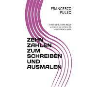 ZEHN ZAHLEN ZUM SCHREIBEN UND AUSMALEN: En este libro, puedes dibujar y colorear los números del uno al diez a tu gusto.