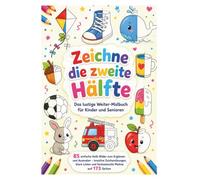 Zeichne die zweite Hälfte - Das lustige Weiter-Malbuch für Kinder und Senioren: 85 einfache Halb-Bilder zum Ergänzen und Ausmalen - kreative ... und fantasievolle Motive auf 173 Seiten