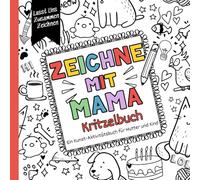 Zeichne Mit Mama Kritzelbuch: Ein Kunst-Aktivitätsbuch für Mutter und Kind. Über 50 kreative Aufgaben zum gemeinsamen Zeichnen