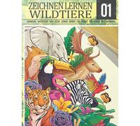 Zeichnen Lernen Wildtiere 1: LEHRREICH, INTERESSANT UND LEICHT LERNEN SCHRITT FÜR SCHRITT FÜR KINDER UND ANFÄNGER!: Zeichnen Sie Pferd Bär Giraffe ... Tiere | Weihnachts- und Schulanfangsgeschenk