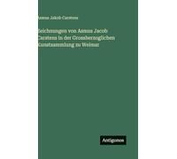 Zeichnungen von Asmus Jacob Carstens in der Grossherzoglichen Kunstsammlung zu Weimar