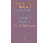 Zeisberger's Indian Dictionary: English, German, Iroquois, Algonquin Delaware