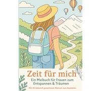 Zeit für mich - Ein Malbuch für Frauen zum Entspannen & Träumen: Mit 40 liebevoll gestalteten Motiven zum Ausmalen