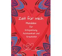 Zeit für mich - Mandalas zum Ausmalen für Entspannung, Achtsamkeit und kreative Auszeiten: wunderschöne Mandalas für Erwachsene - zum Stress abbauen, ... finden - inkl. Affirmationen auf jeder Seite