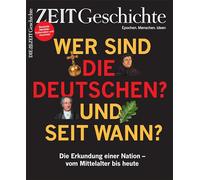 ZEIT Geschichte 2/26: Wer sind die Deutschen? Und seit wann? Die Erkundung einer Nation - vom Mittelalter bis heute