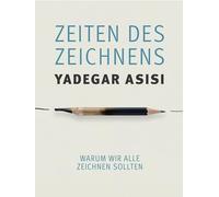 Zeiten des Zeichnens: Warum wir alle zeichnen sollten