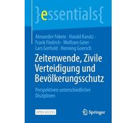 Zeitenwende, Zivile Verteidigung und Bevölkerungsschutz: Perspektiven unterschiedlicher Disziplinen (essentials)