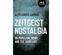 Zeitgeist Nostalgia: On populism, work and the good life