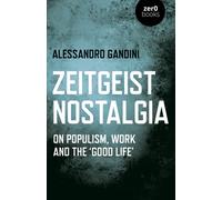 Zeitgeist Nostalgia : On populism, work and the ‘good life’