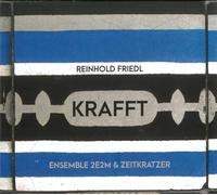 Zeitkratzer & Ensemble 2E2M - Reinhold Friedl - Krafft