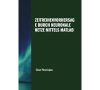 ZEITREIHENVORHERSAGE DURCH NEURONALE NETZE MITTELS MATLAB