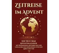 Zeitreise im Advent: Der True Crime Adventskalender mit spannenden, historischen und unglaublichen Ereignissen zwischen Leben und Tod