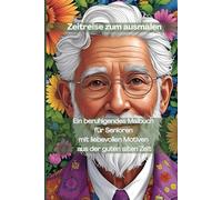 Zeitreise zum ausmalen: Ein beruhigendes Malbuch für Senioren mit liebevollen Motiven aus der guten alten Zeit
