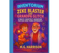 Zeke Blaster and Grandpa Glitch: A Wacky, Heartfelt Adventure for Kids Who Think Differently (Zeke Blaster: A Fun and Empowering Journey through Space, Science, and Self-Confidence)