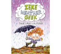 Zeke the Weather Geek: There's Mud in My Flood!: 2