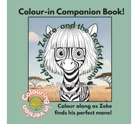 Zeke the Zebra and the Perfect Mane: A Hair-raising Adventure: Colouring in Version