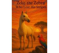 Zeke the zebra who lost his stripes: childrens stories (Zeke the zebras adventures)