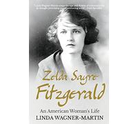 Zelda Sayre Fitzgerald: An American Woman's Life: 2 (Biographies)