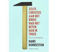 Zelfs Christus aan het kruis had het beter dan ik thuis: de kunst van het lijden door Hans Dorrestijn (75 jaar ervaring)