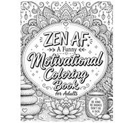 Zen AF: A Funny Motivational Coloring Book for Adults: 20 Relaxing Coloring Pages with Sassy Affirmations, Mindful Quotes, Mandalas, Flowers, Butterflies & Stress Relief Inspiration