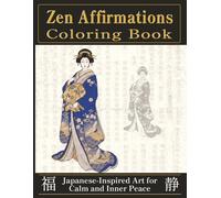 Zen Affirmations Coloring Book: Japanese-Inspired Art for Calm and Inner Peace - 50 Illustrations with Zen Affirmations for Adults