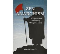 Zen Anarchism: The Egalitarian Dharma of Uchiyama Gud? (Contemporary Issues in Buddhist Studies)