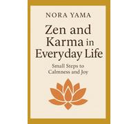 Zen and Karma in Everyday Life: Small Steps to Calmness and Joy