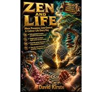 Zen And Life: Applying Buddhist and Zen Principles to Everyday Life