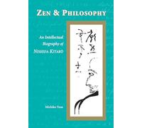 Zen and Philosophy: An Intellectual Biography of Nishida Kitaro