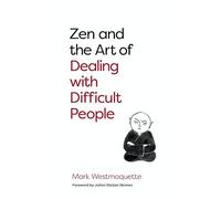 Zen and the Art of Dealing with Difficult People: How to Learn from your Troublesome Buddhas (0th New edition)