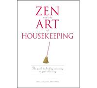 Zen and the Art of Housekeeping: The Path to Finding Meaning in Your Cleaning
