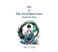 Zen and the Art of Inner Peace: Healing the Mind: Practical Zen Techniques for Mental Wellness