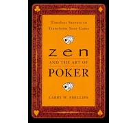 Zen and the Art of Poker: Timeless Secrets to Transform Your Game